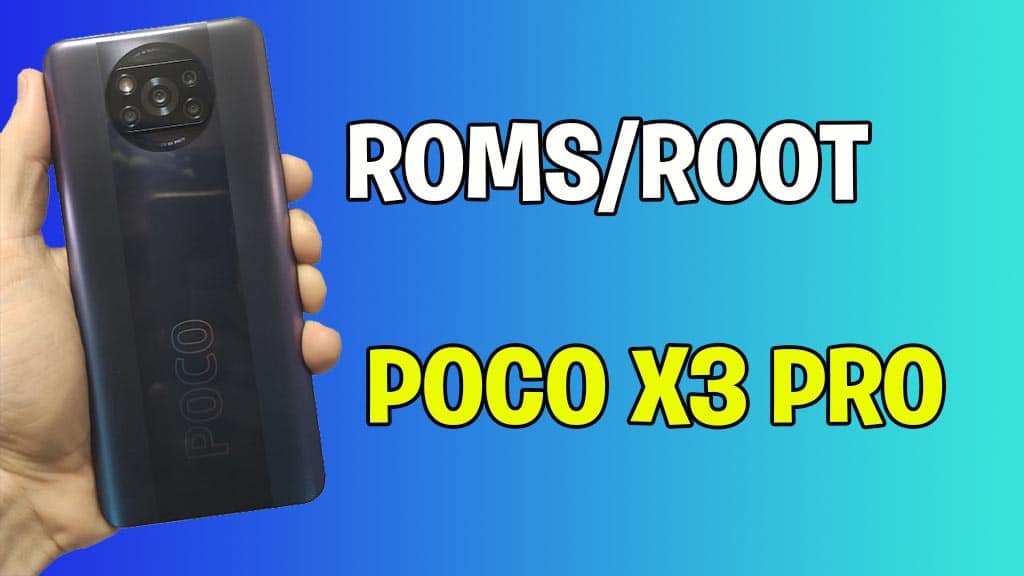 Roms root Poco X3 Pro